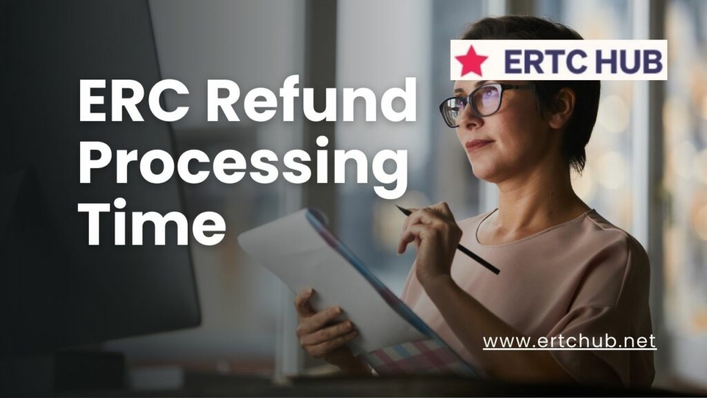 ERC refund processing time