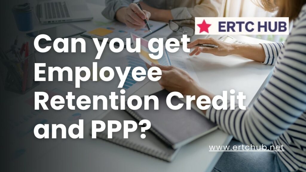 Can you get Employee Retention Credit and PPP